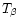 $T_{\beta}$